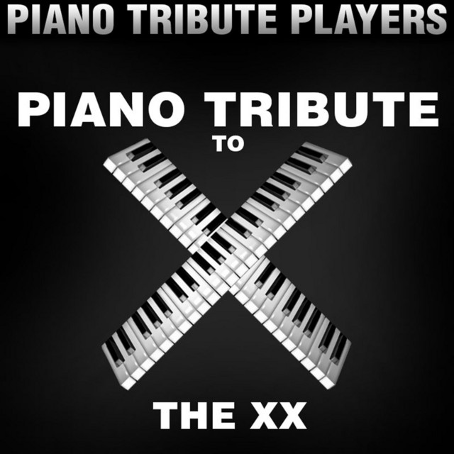 Piano Tribute to the xx - EP by Piano Tribute Players | Spotify