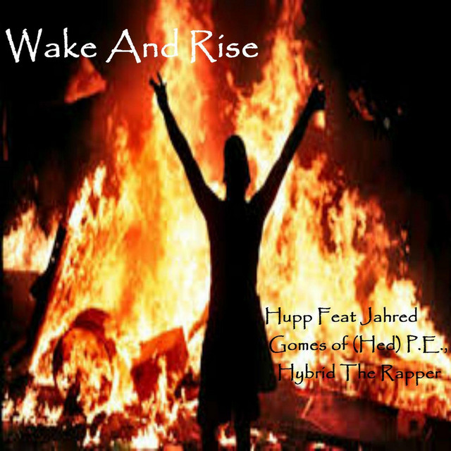 Wake and Rise (feat. Jahred Gomes & Hybrid the Rapper) - Single by Hupp ...