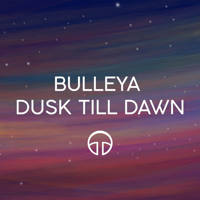 Bulleya / Dusk Till Dawn