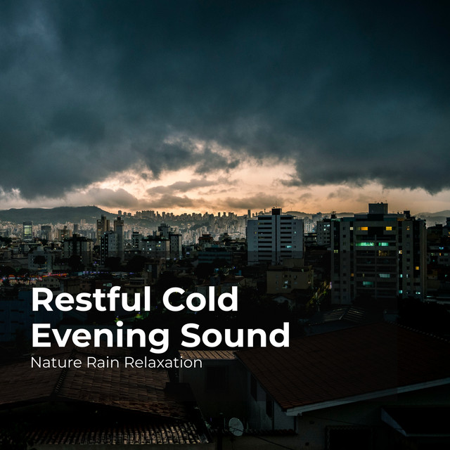 Restful Cold Evening Sound - Album by Nature Rain Relaxation | Spotify