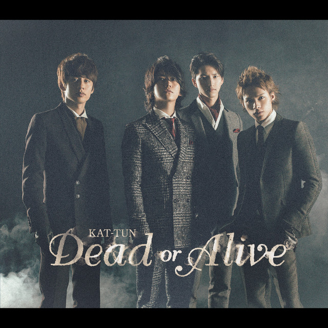 Dead or Alive KAT-TUN 初回盤 Dead or Alive - EP by KAT-TUN | Spotify