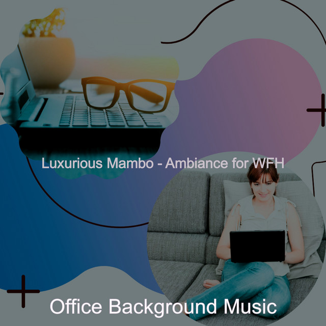 Luxurious Mambo - Ambiance for WFH - Album by Office Background Music ...