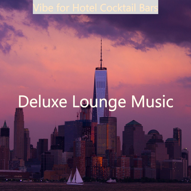 Vibe for Hotel Cocktail Bars - Album by Deluxe Lounge Music | Spotify
