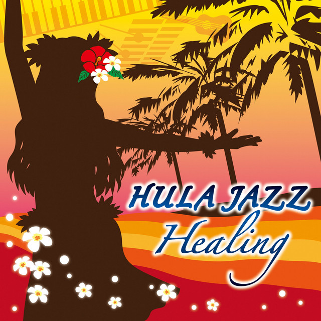 HULA JAZZ HEALING - Compilation by Various Artists | Spotify