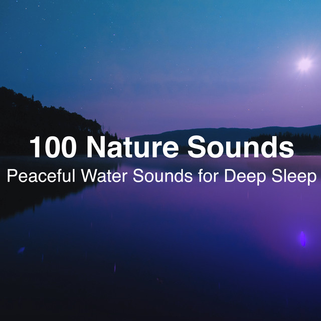 100 Nature Sounds: Peaceful Water Sounds for Deep Sleep - Album by ...