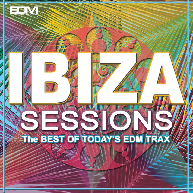Ibiza Sessions (the Best Of Today's Edm Trax) cover