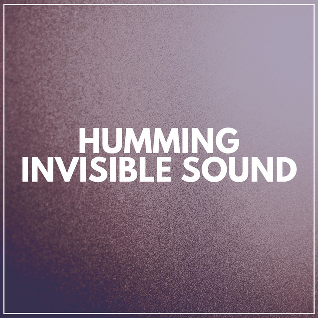 Humming Invisible Sound - Album by Sounds of Nature White Noise for ...