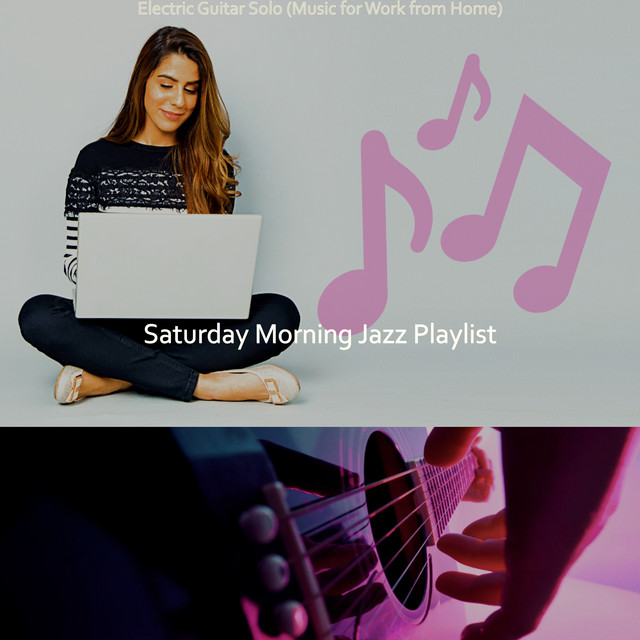 Electric Guitar Solo (Music for Work from Home) - Album by Saturday ...