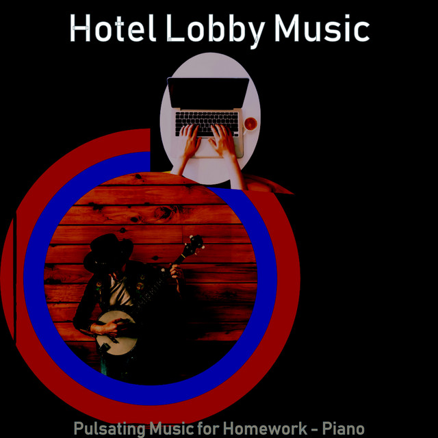 Pulsating Music for Homework - Piano - Album by Hotel Lobby Music | Spotify