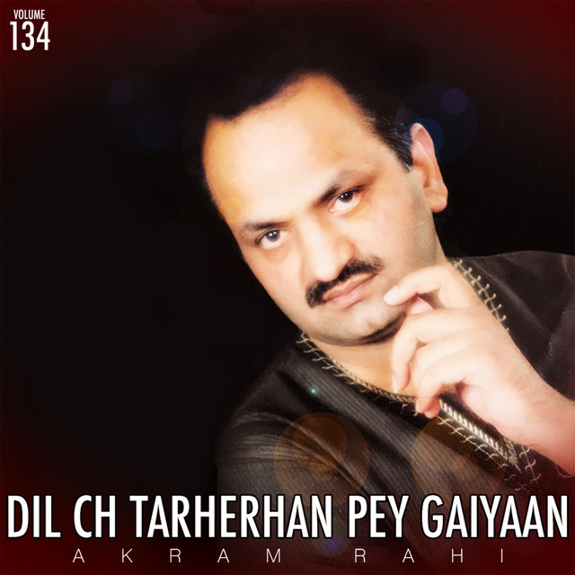 Dil Ch Tarherhan Pey Gaiyaan, Vol. 134 - Album by Akram Rahi | Spotify