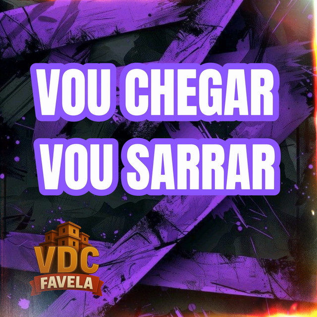 Vou Chegar Vou Sarrar