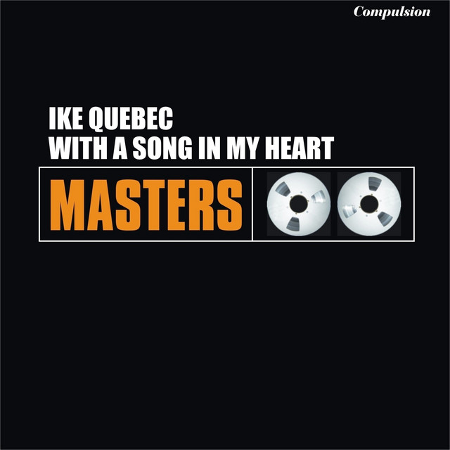 With a Song in My Heart - Compilation by Ike Quebec | Spotify