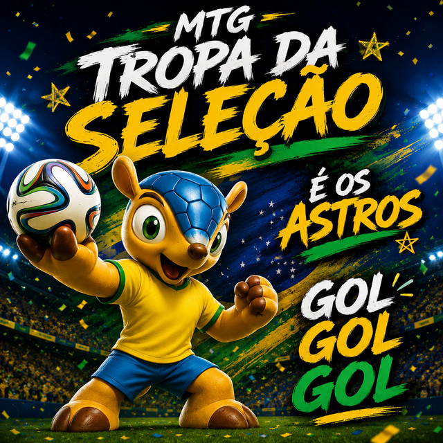TROPA DA SELEÇÃO, É OS ASTROS, GOL GOL GOL