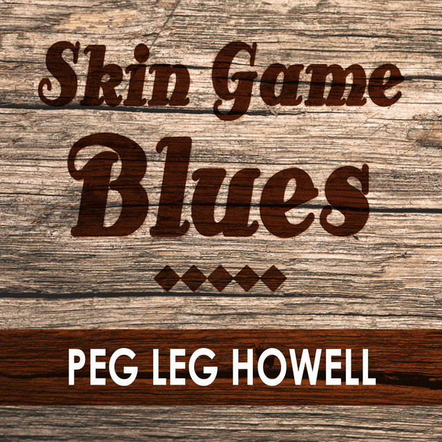 Skin Game Blues Album De Peg Leg Howell Spotify
