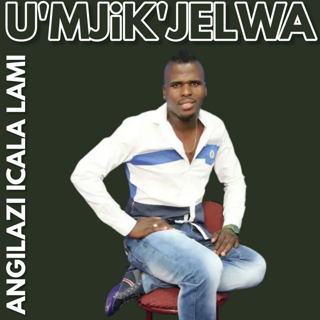 Angilazi Icala Lami (Buphelile Ubungani) - Single by U'mjik' Jelwa ...