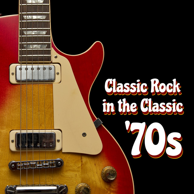 Classic Rock in the Classic '70s - Compilation by Various Artists | Spotify