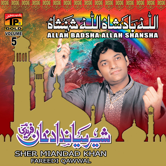 Allah Badsha Allah Shansha, Vol. 5 - Album by Sher Miandad Khan Fareedi ...