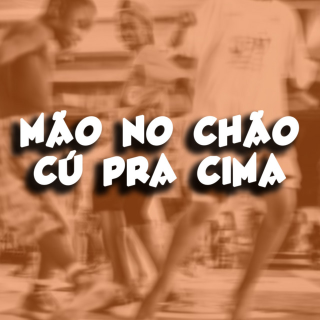 MÃO NO CHÃO CÚ PRA CIMA