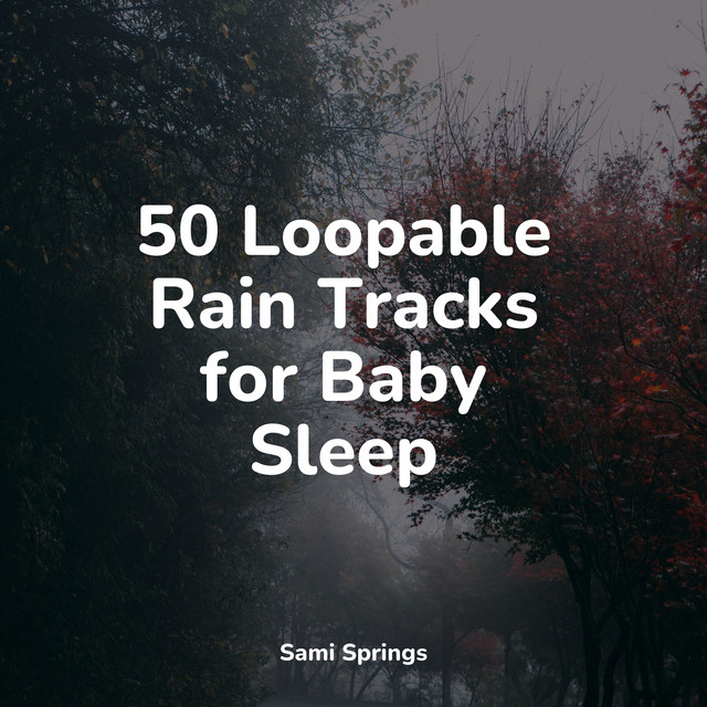 50 Loopable Rain Tracks for Baby Sleep - Album by The Relaxation ...