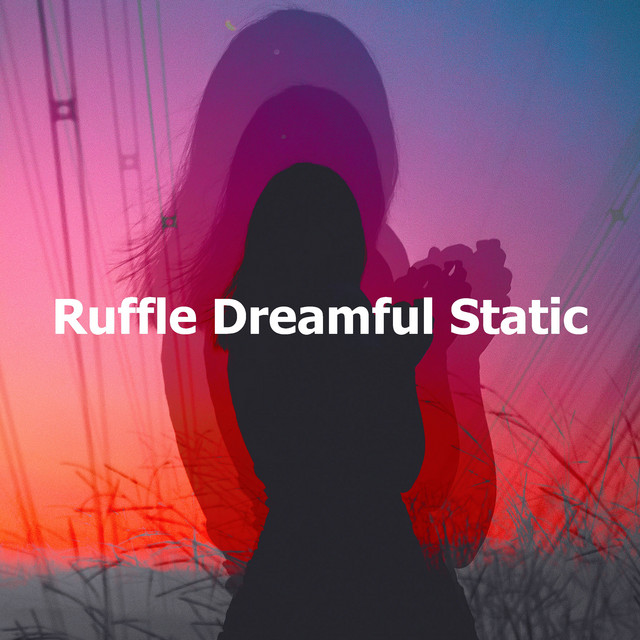 Ruffle Dreamful Static - Album by Lucid Dreaming Music | Spotify