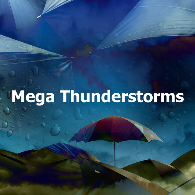 Mega Thunderstorms - Album by Lightning, Thunderstorms & Rain Storm ...