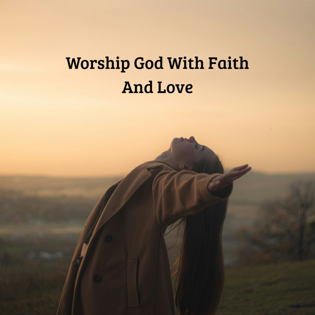 Worship God With Faith And Love