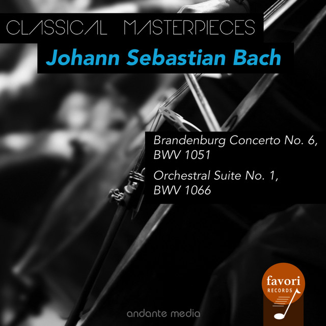 Classical Masterpieces - Johann Sebastian Bach: Brandenburg Concerto No. 6 & Orchestral Suite No. 1