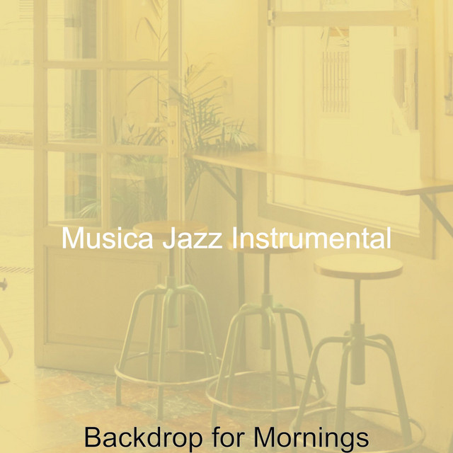 Backdrop for Mornings - Album by Musica Jazz Instrumental | Spotify