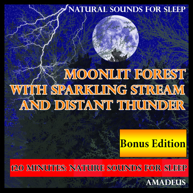 Natural Sounds for Sleep: Moonlit Forest with Sparkling Stream and Distant Thunder: Bonus Edition cover art