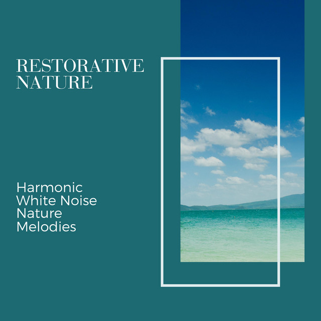 Restorative Nature - Harmonic White Noise Nature Melodies cover art