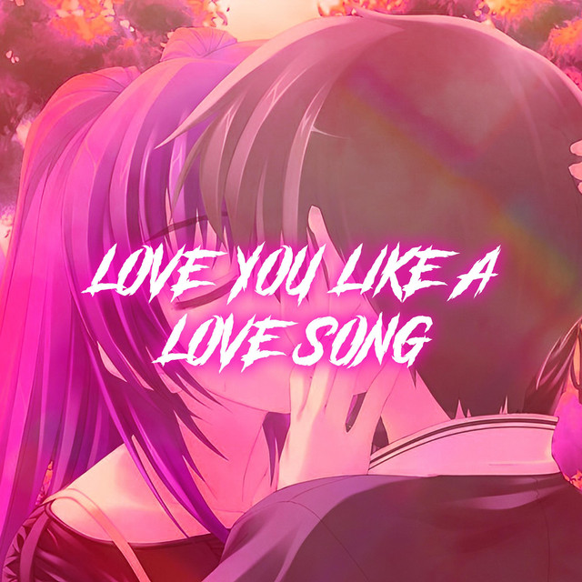 Love You Like A Love Song - Nightcore - song and lyrics by