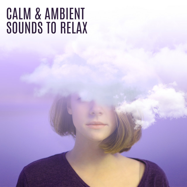 Calm & Ambient Sounds to Relax – Stress Relief, Music to Calm Down ...