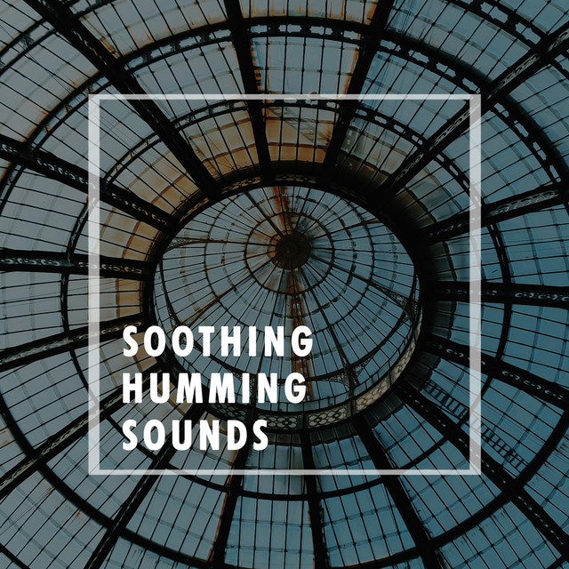 2020 Soothing Humming Sounds - Album by White Noise Sleep Sounds | Spotify