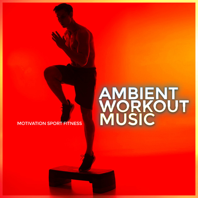 Ambient Workout Music - Album by Motivation Sport Fitness | Spotify