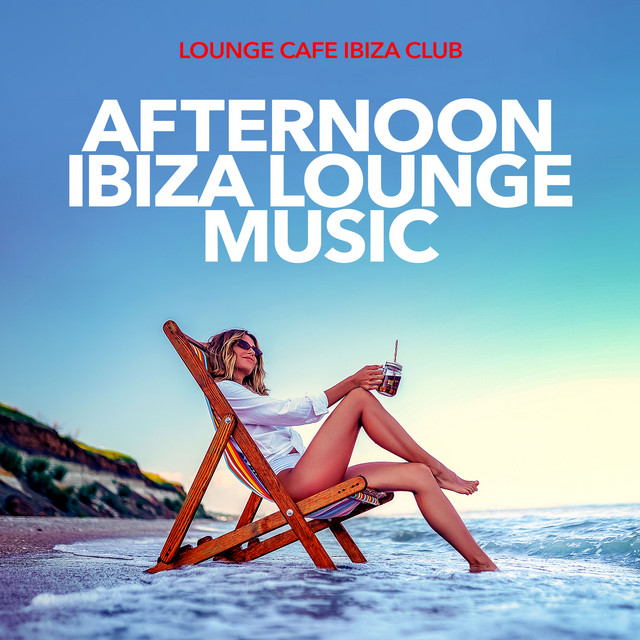 Afternoon Ibiza Lounge Music - Album by Lounge Cafe Ibiza Club | Spotify