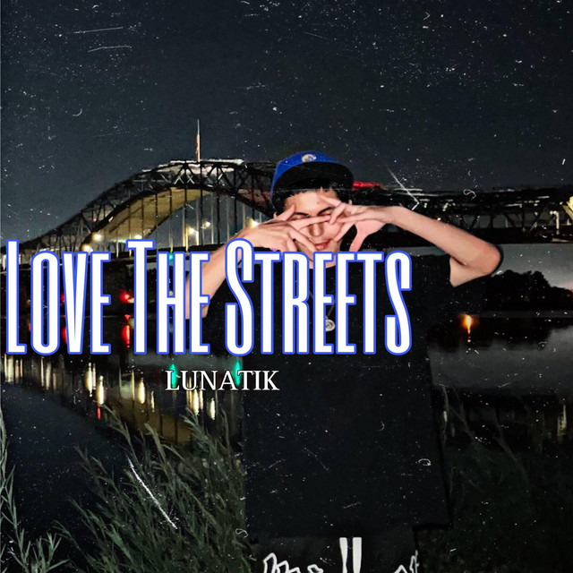 Love The Streets - Single by Lunatik | Spotify