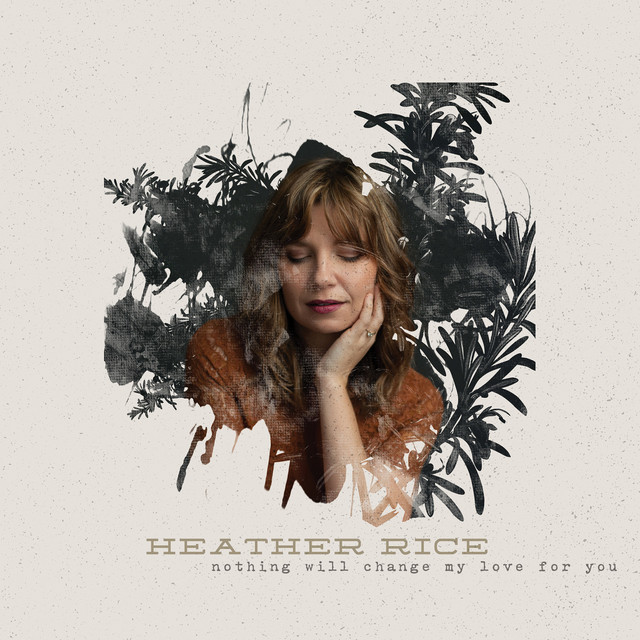 Nothing Will Change My Love for You - Single by Heather Rice | Spotify