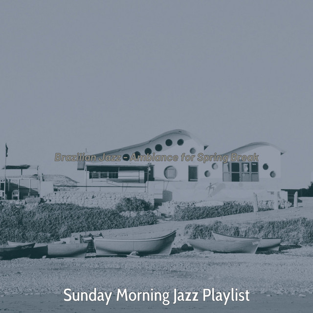 Brazilian Jazz - Ambiance for Spring Break - Album by Sunday Morning ...