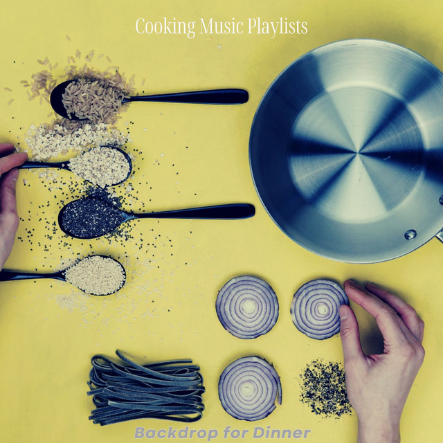 Backdrop for Dinner - Album by Cooking Music Playlists | Spotify