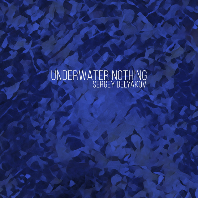 Underwater Nothing - Single by sergey belyakov | Spotify