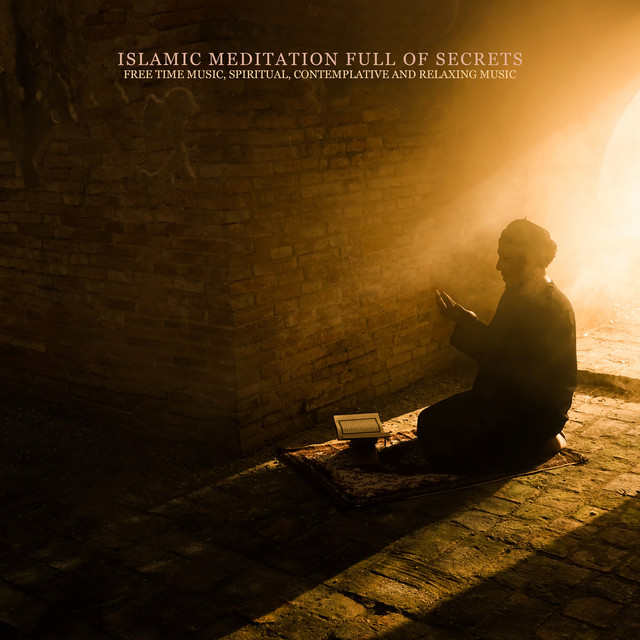 Islamic Meditation Full of Secrets: Free Time Music, Spiritual, Contemplative and Relaxing Music cover art