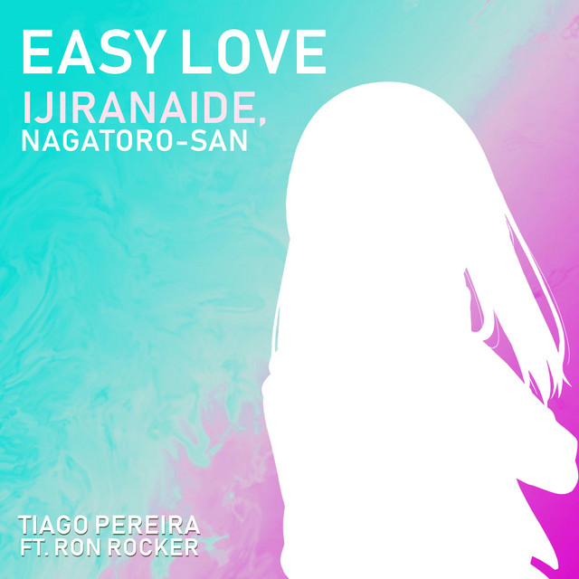 Easy Love (Ijiranaide, Nagatoro-San) - Single by Tiago Pereira