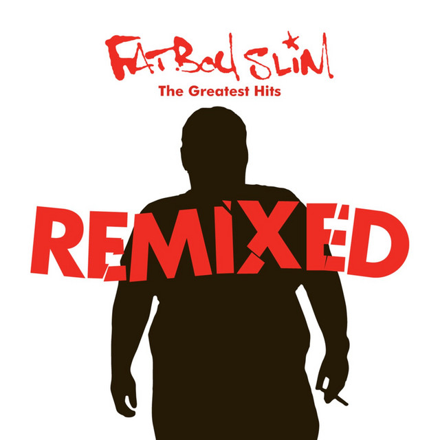 Greatest Hits Remixed - Compilation by Fatboy Slim | Spotify