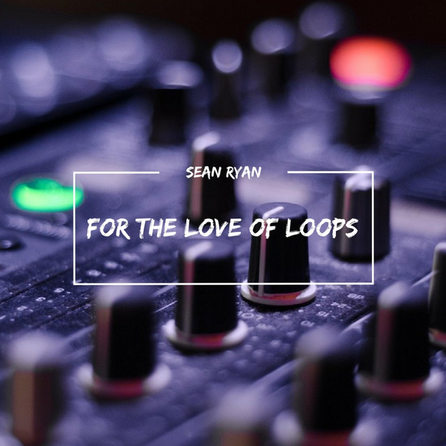 For the Love of Loops - Single by Sean A. Ryan | Spotify