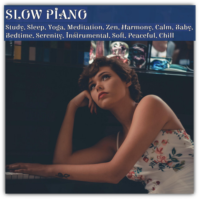 Slow Piano, Study, Sleep, Yoga, Meditation, Zen, Harmony, Calm, Baby, Bedtime, Serenity, Instrumental, Soft, Peaceful, Chill cover art