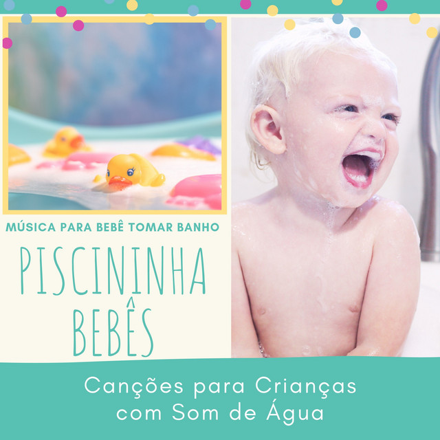 Piscininha Bebês - Música para Bebê Tomar Banho, Canções para Crianças com Som de Água cover art
