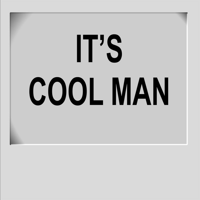It's Cool Man