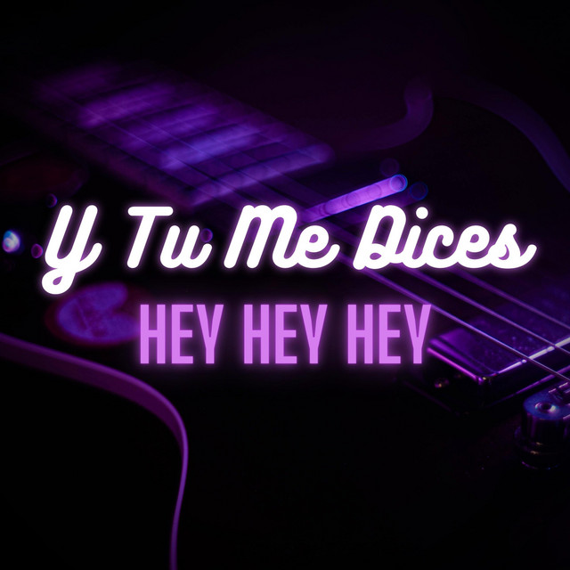 Y Tu Me Dices (Hey Hey Hey) cover