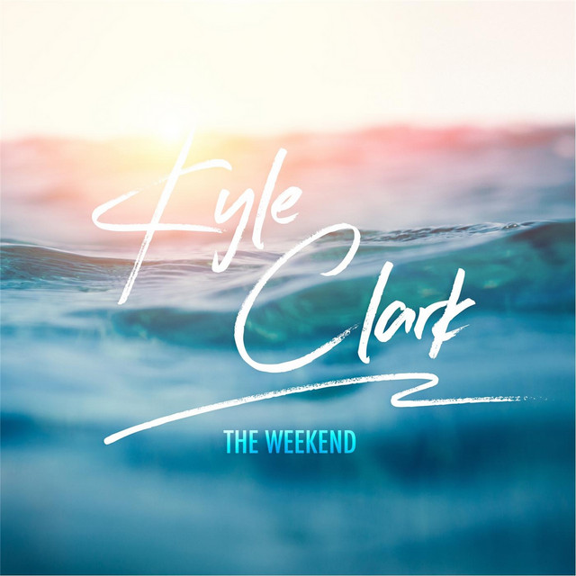The Weekend - Single by Kyle Clark | Spotify