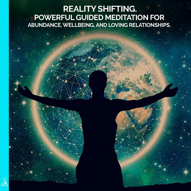 Reality Shifting. Powerful Guided Meditation for Abundance, Wellbeing ...